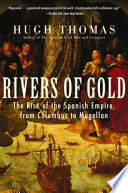 Rivers of Gold : the Rise of the Spanish Empire, from Columbus to Magellan /