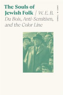 The souls of Jewish folk : W. E. B. Du Bois, anti-Semitism, and the color line /