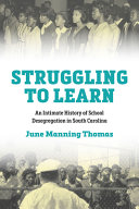 Struggling to Learn : An Intimate History of School Desegregation in South Carolina.