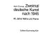 Zweimal deutsche Kunst nach 1945 : 40 Jahre Nähe und Ferne /