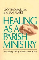 Healing as a parish ministry : mending body, mind, and spirit /