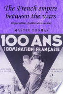 The French empire between the wars : imperialism, politics and society /