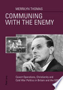 Communing with the enemy : covert operations, Christianity and Cold War politics in Britain and the GDR /