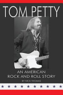 Tom Petty : an American rock and roll story /