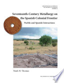 Seventeenth-Century Metallurgy on the Spanish Colonial Frontier Pueblo and Spanish Interactions.