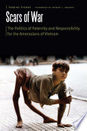 Scars of war : the politics of paternity and responsibility for the Amerasians of Vietnam /