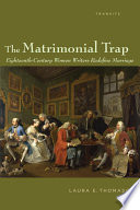 The Matrimonial Trap : Eighteenth-Century Women Writers Redefine Marriage.