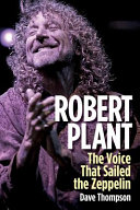 Robert Plant : the voice that sailed the Zeppelin /
