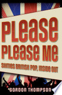Please please me : sixties British pop, inside out /