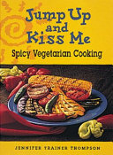 Jump up and kiss me : spicy vegetarian cooking /