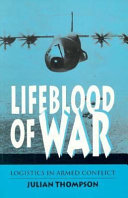 The lifeblood of war : logistics in armed conflict /