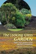 The looking-glass garden : plants and gardens of the Southern Hemisphere /