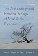 The archaeology and historical ecology of small scale economies /