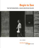Begin to see : the photographers of Black Mountain College /