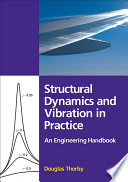 Structural dynamics and vibration in practice : an engineering handbook /