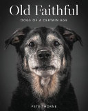 Old faithful : dogs of a certain age /