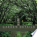 Garden details : ideas : inspiration : great garden spaces /