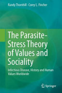The parasite-stress theory of values and sociality : infectious disease, history and human values worldwide /