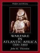 Warfare in Atlantic Africa, 1500-1800 /