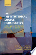 The institutional logics perspective : a new approach to culture, structure, and process /