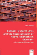 Cultural resource laws and the representation of Native Americans in Museums : a cross cultural comparison /