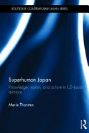 Superhuman Japan : knowledge, nation and culture in US-Japan relations /