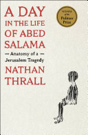 A day in the life of Abed Salama : anatomy of a Jerusalem tragedy /