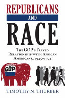Republicans and race : the GOP's frayed relationship with African Americans, 1945-1974 /
