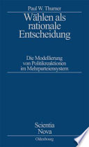 Wählen als rationale Entscheidung : die Modellierung von Politikreaktionen im Mehrparteiensystem /