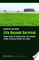 Life beyond survival : social forms of coping after the tsunami in war-affected Eastern Sri Lanka /