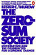 The zero-sum society : distribution and the possibilities for economic change /