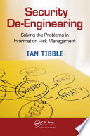 Security de-engineering : solving the problems in information risk management /