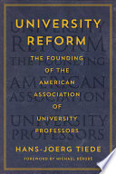 University reform : the founding of the American Association of University Professors /