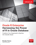 Oracle R enterprise : harnessing the power of R in Oracle database /