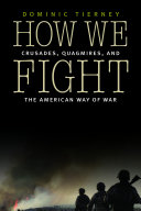 How we fight : crusades, quagmires, and the American way of war /