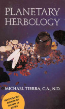 Planetary herbology : an integration of Western herbs into the traditional Chinese and Ayurvedic systems /