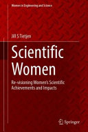 Scientific women : re-visioning women's scientific achievements and impacts /