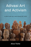 Adivasi art and activism : curation in a nationalist age /