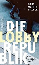 Die Lobby-Republik : wer in Deutschland die Strippen zieht /