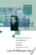 Between gay and straight : understanding friendship across sexual orientation /