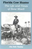 Florida cow hunter : the life and times of Bone Mizell /