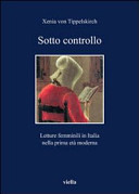Sotto controllo : letture femminili in Italia nella prima età moderna /