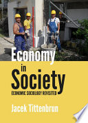 Economy in Society : Economic Sociology Revisited.