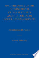 Jurisprudence of the international criminal courts and the European Court of Human Rights : procedure and evidence /