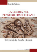 La libertà nel pensiero francescano : un itinerario tra filosofia e teologia /