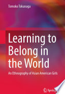 Learning to Belong in the World An Ethnography of Asian American Girls /