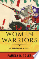 Women warriors : an unexpected history /