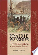 Prairie warships : river navigation in the Northwest Rebellion /