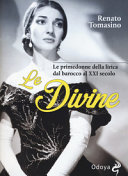 Le divine : le donne della lirica dal barocco al XXI secolo /