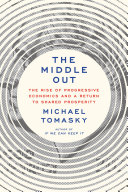 The middle out : the rise of progressive economics and a return to shared prosperity /